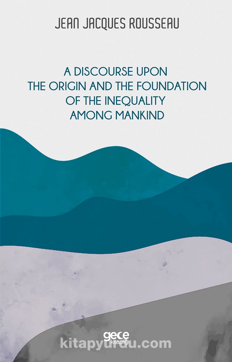 A Discourse Upon The Origin And The Foundation Of The Inequality Among Mankind Pdf İndir - GECE KİTAPLIĞI Pdf İndir