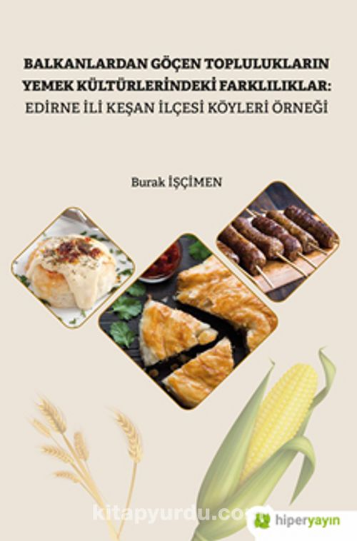 Balkanlardan Göçen Toplulukların Yemek Kültürlerindeki Farklılıklar: Edirne İli Keşan İlçesi Köyleri Örneği Pdf İndir - HİPER YAYIN Pdf İndir