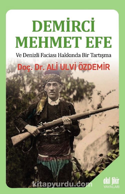Demirci Mehmet Efe ve Denizli Faciası Hakkında Bir Tartışma Pdf İndir - AKIL FİKİR YAYINLARI Pdf İndir