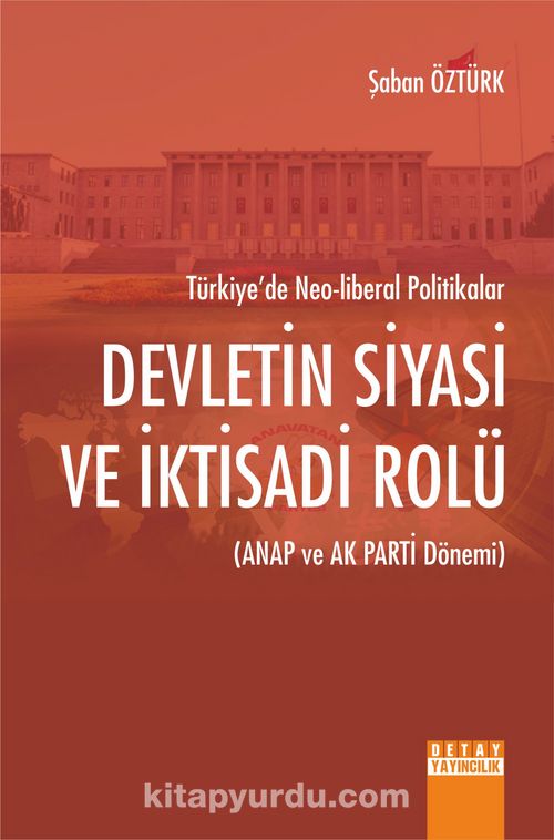 Devletin Siyasi ve İktisadi Rolü (Anap ve Ak Parti Dönemi) Türkiye’de Neo-Liberal Politikalar Pdf İndir - DETAY YAYINCILIK Pdf İndir