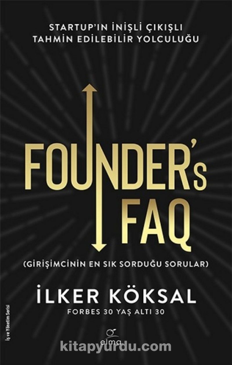 Founder’s FAQ - Girişimcinin En Sık Sorduğu Sorular Startup'ın İnişli Çıkışlı Tahmin Edilebilir Yolculuğu Pdf İndir - ELMA YAYINEVİ Pdf İndir