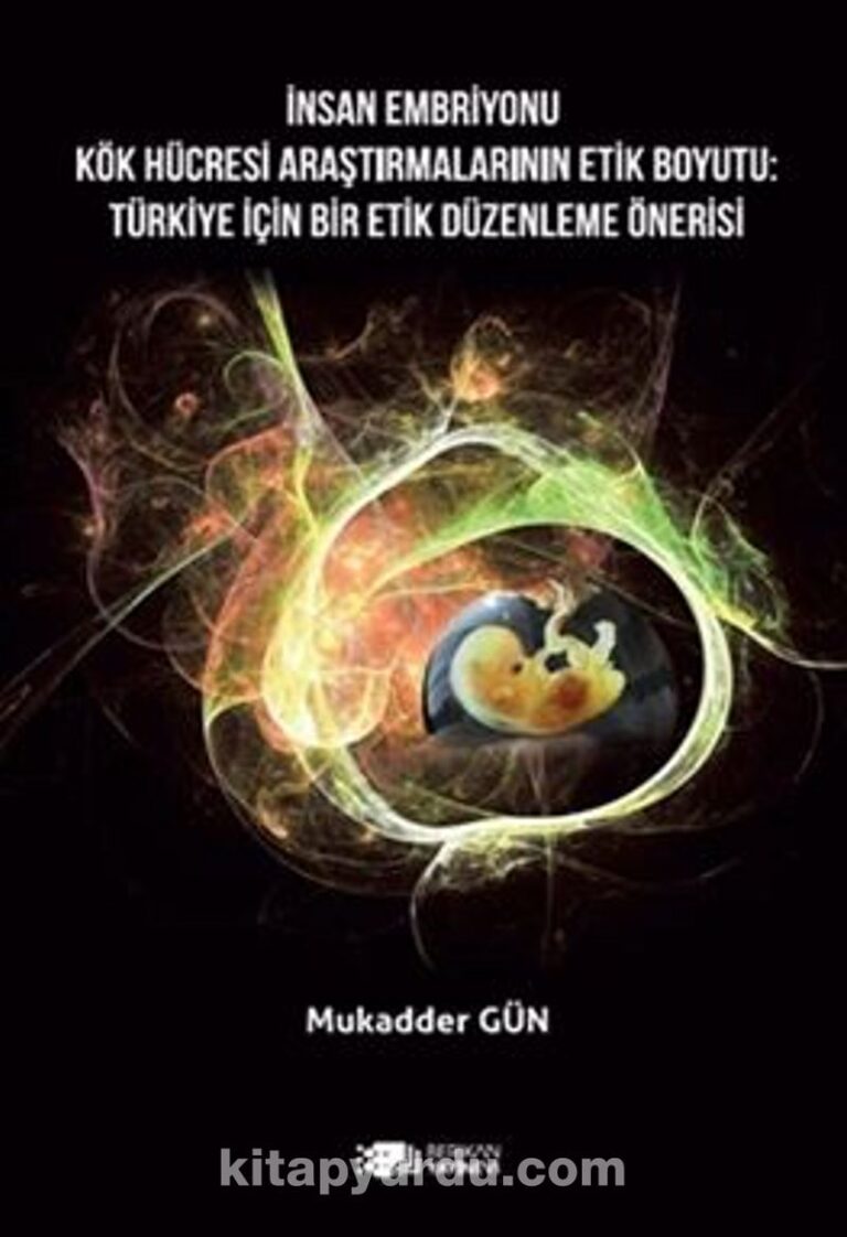 İnsan Embriyonu Kök Hücresi Araştırmalarının Etik Boyutu: Türkiye İçin Bir Etik Düzenleme Önerisi Pdf İndir - BERİKAN YAYINEVİ Pdf İndir