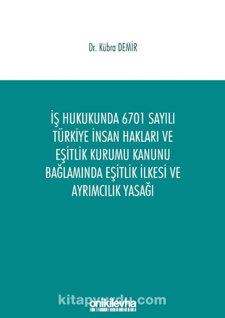 İş Hukukunda 6701 Sayılı Türkiye İnsan Hakları ve Eşitlik Kurumu Kanunu Bağlamında Eşitlik İlkesi ve Ayrımcılık Yasağı Pdf İndir - ON İKİ LEVHA YAYINCILIK Pdf İndir