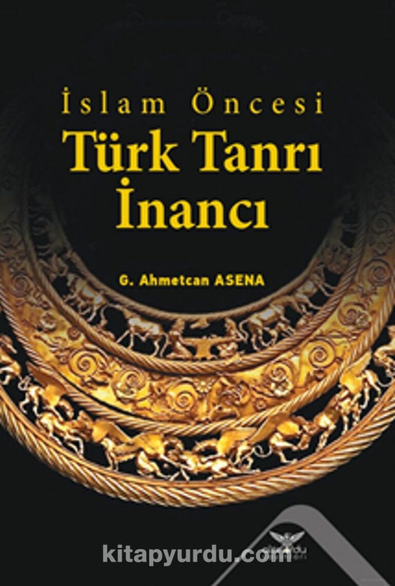 İslam Öncesi Türk Tanrı İnancı Pdf İndir - ALTINORDU YAYINLARI Pdf İndir