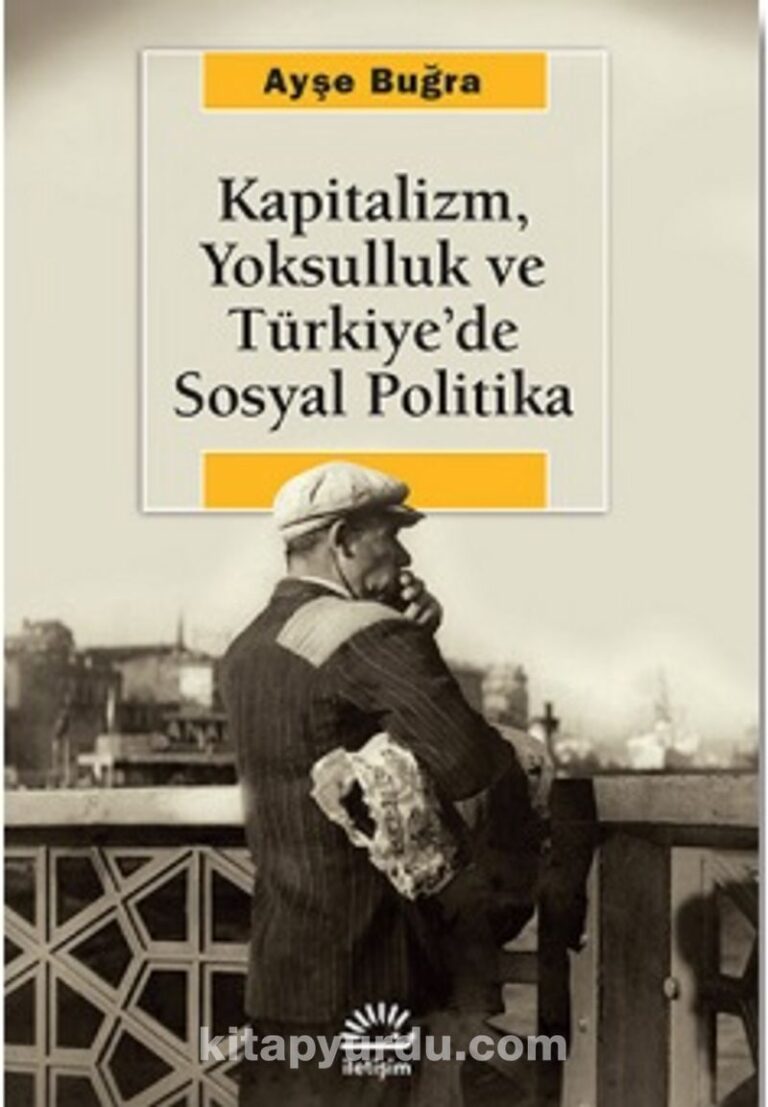 Kapitalizm, Yoksulluk ve Türkiye'de Sosyal Politika Pdf İndir - İLETİŞİM YAYINLARI Pdf İndir