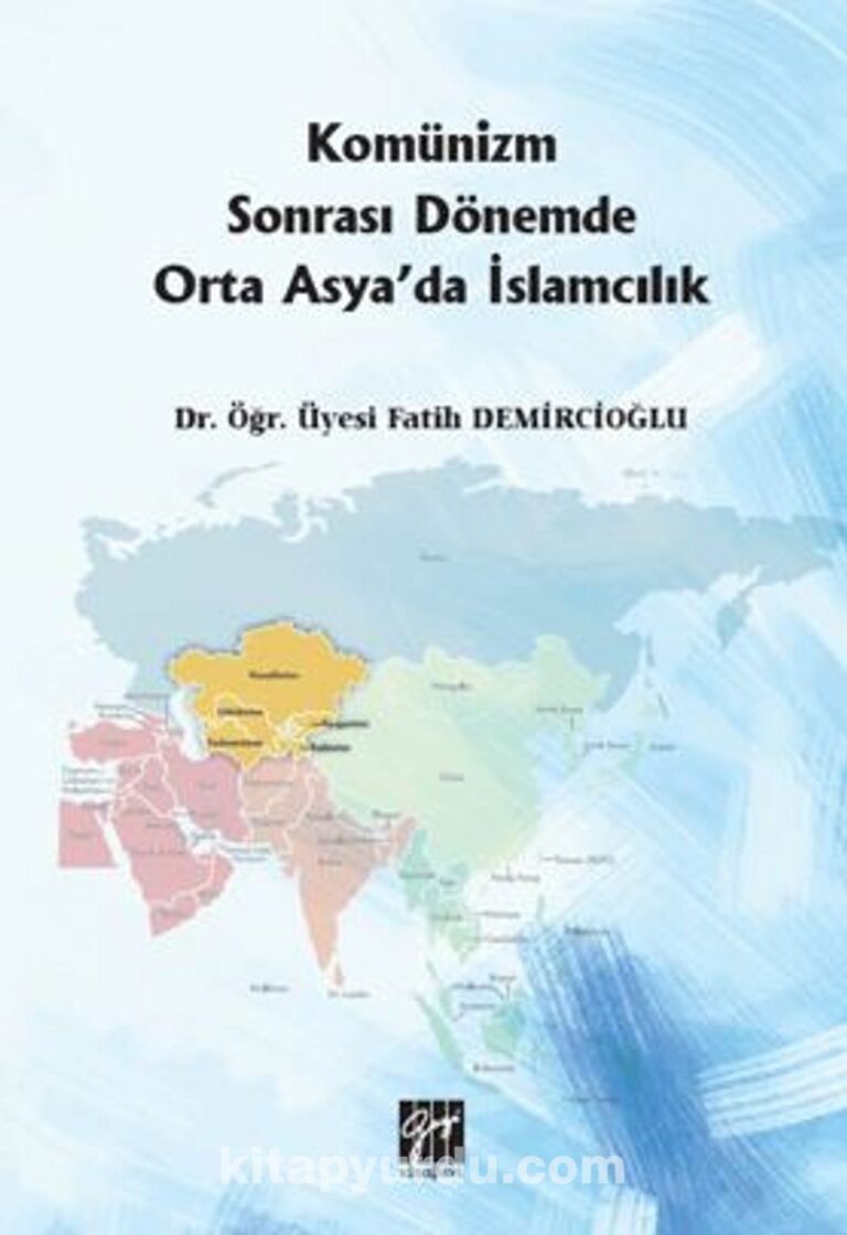 Komünizm Sonrası Dönemde Orta Asya'da İslamcılık Pdf İndir - GAZİ KİTABEVİ Pdf İndir