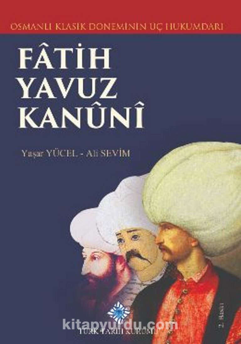 Osmanlı Klasik Döneminin Üç Hükümdarı Fatih Yavuz Kanuni Pdf İndir - TÜRK TARİH KURUMU Pdf İndir