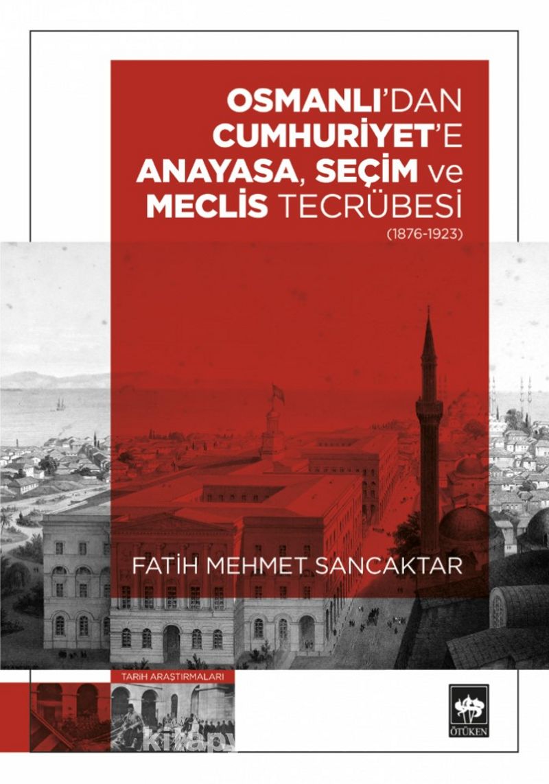 Osmanlı'dan Cumhuriyet'e Anayasa, Seçim ve Meclis Tecrübesi (1876-1923) Pdf İndir - ÖTÜKEN NEŞRİYAT Pdf İndir