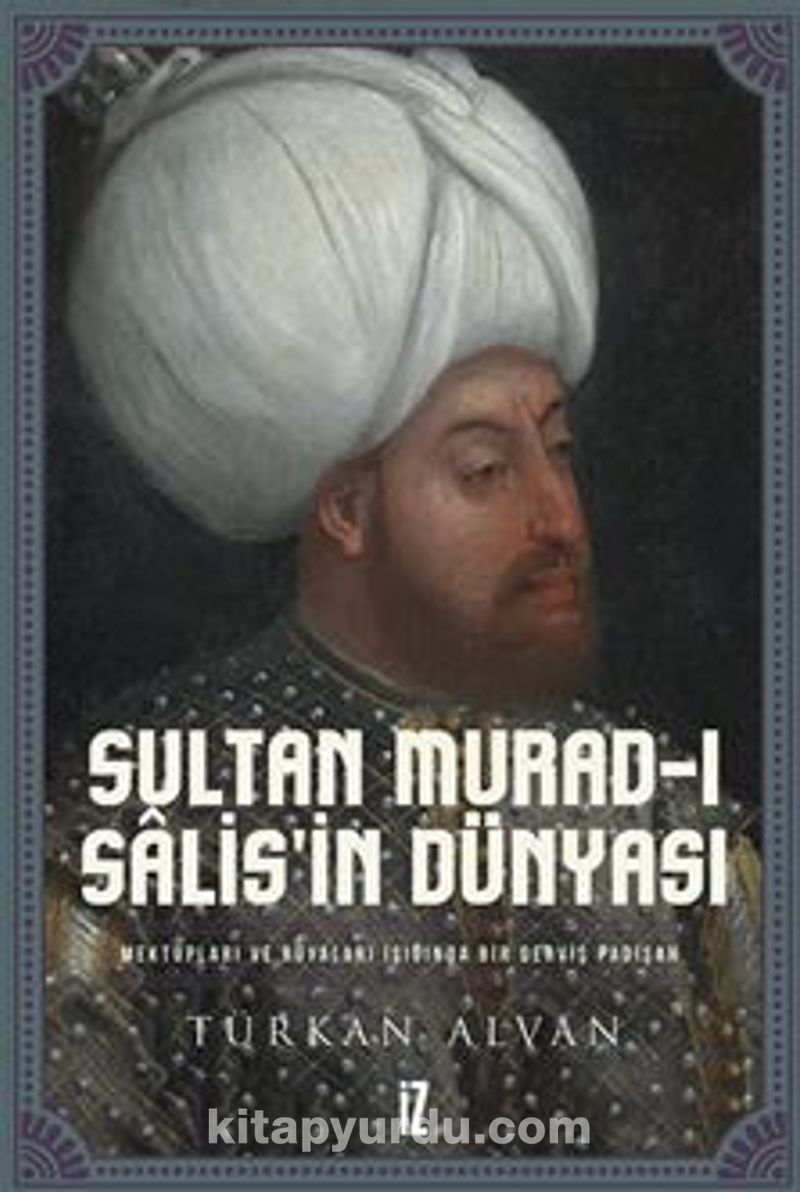 Sultan Murad-ı Salis’in Dünyası / Mektupları ve Rüyaları Işığında Bir Derviş Padişah Pdf İndir - İZ YAYINCILIK Pdf İndir
