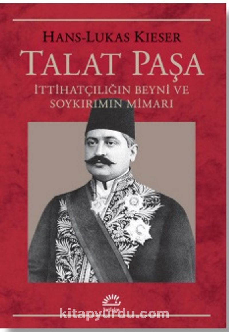 Talat Paşa İttihatçılığın Beyni ve Soykırımın Mimarı Pdf İndir - İLETİŞİM YAYINLARI Pdf İndir