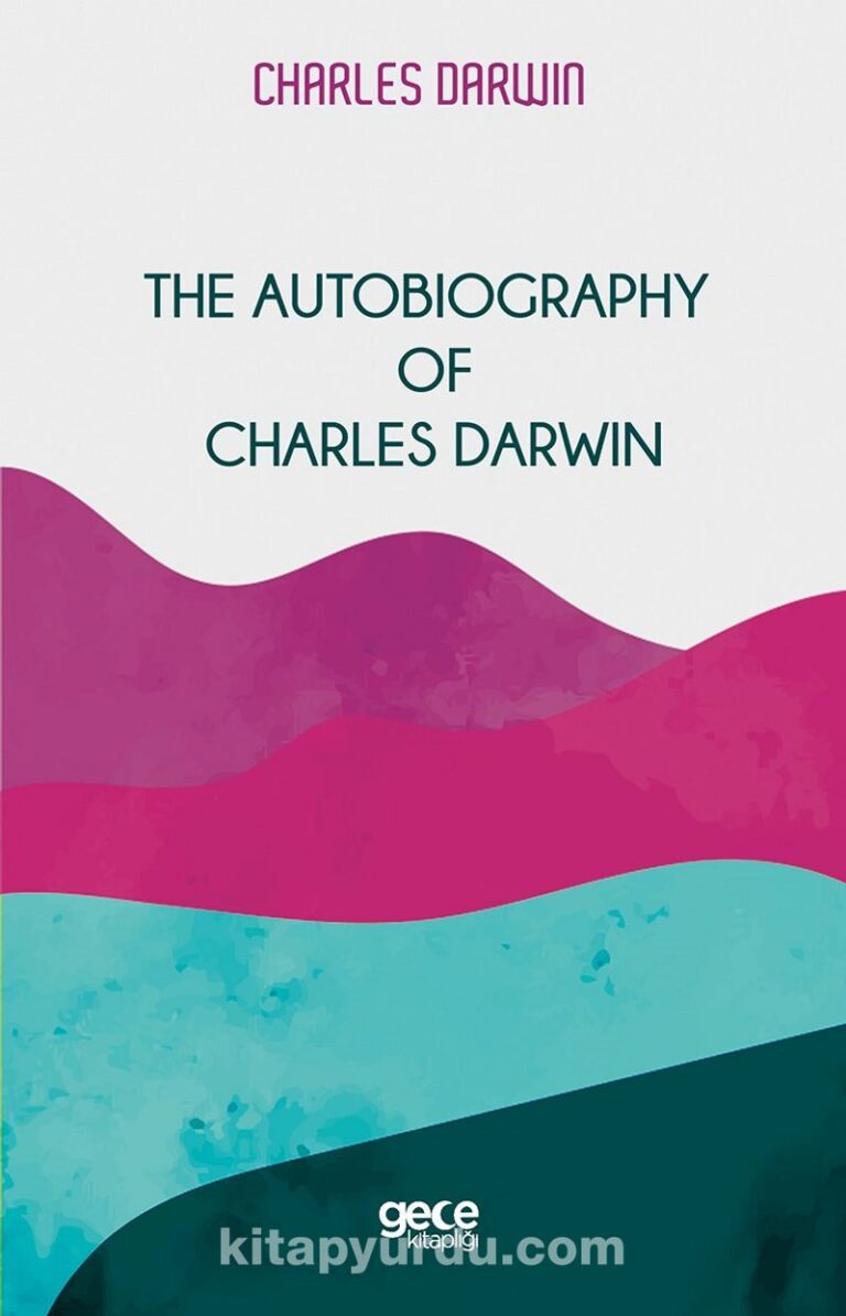 The Autobiography Of Charles Darwin Pdf İndir - GECE KİTAPLIĞI Pdf İndir