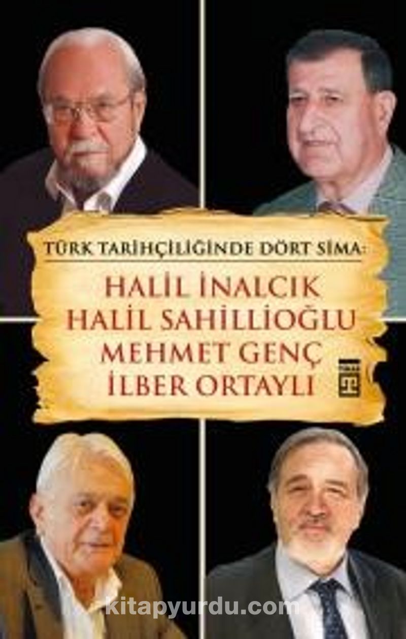 Türk Tarihçiliğinde Dört Sima: Halil İnalcık, Halil Sahillioğlu, Mehmet Genç, İlber Ortaylı Pdf İndir - TİMAŞ YAYINLARI Pdf İndir