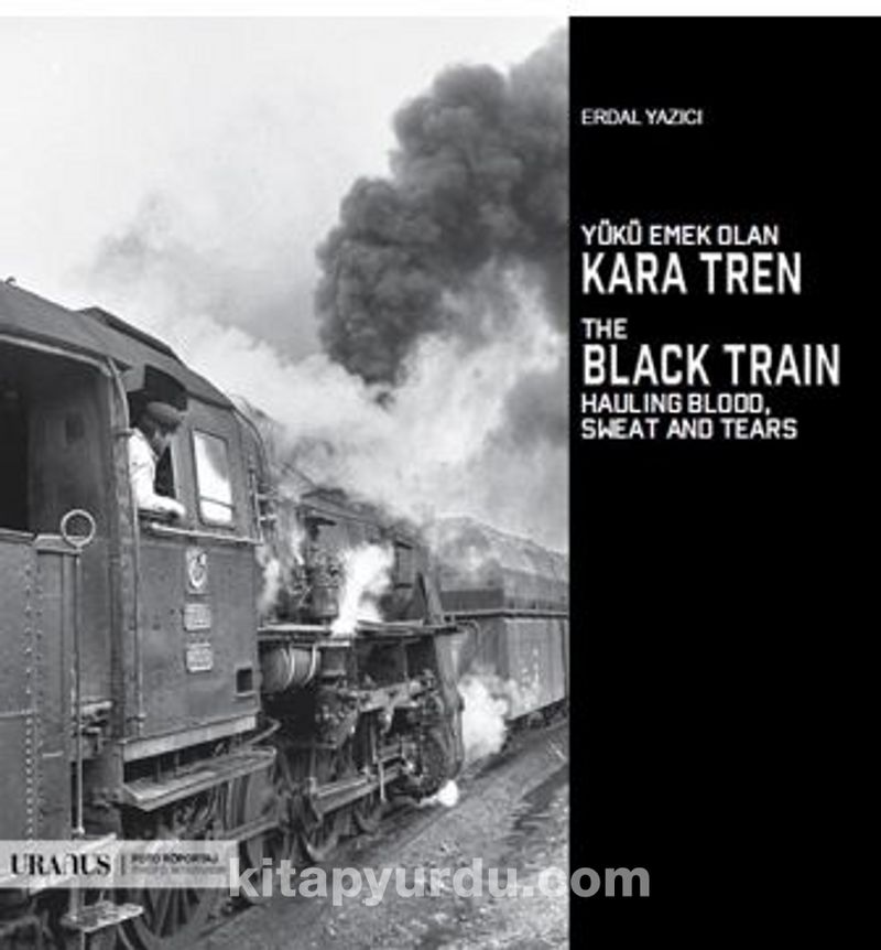 Yükü Emek Olan Kara Tren / The Black Train Hauling Blood Sweat And Tears Pdf İndir - URANUS YAYINLARI Pdf İndir