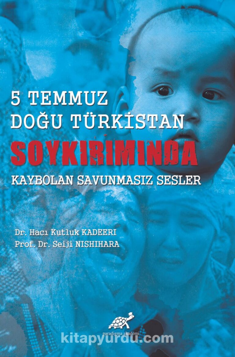 5 Temmuz Doğu Türkistan Soykırımında Kaybolan Savunmasız Sesler Pdf İndir - PARADİGMA AKADEMİ YAYINLARI Pdf İndir