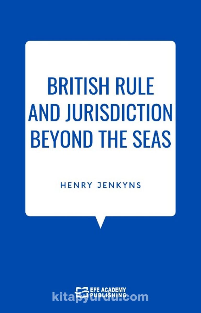 British Rule And Jurisdiction Beyond The Seas Pdf İndir - EFE AKADEMİ YAYINLARI Pdf İndir