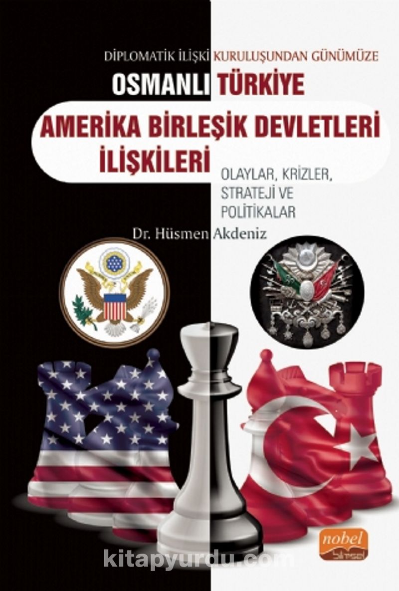 Diplomatik İlişki Kuruluşundan Günümüze Osmanlı-Türkiye-ABD İlişkileri Olaylar, Krizler, Strateji ve Politikalar Pdf İndir - NOBEL BİLİMSEL Pdf İndir