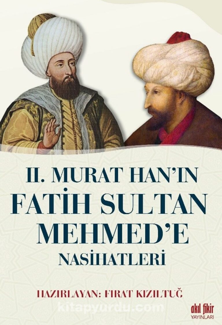 II. Murat Han’ın Fatih Sultan Mehmet’e Nasihatleri Pdf İndir - AKIL FİKİR YAYINLARI Pdf İndir