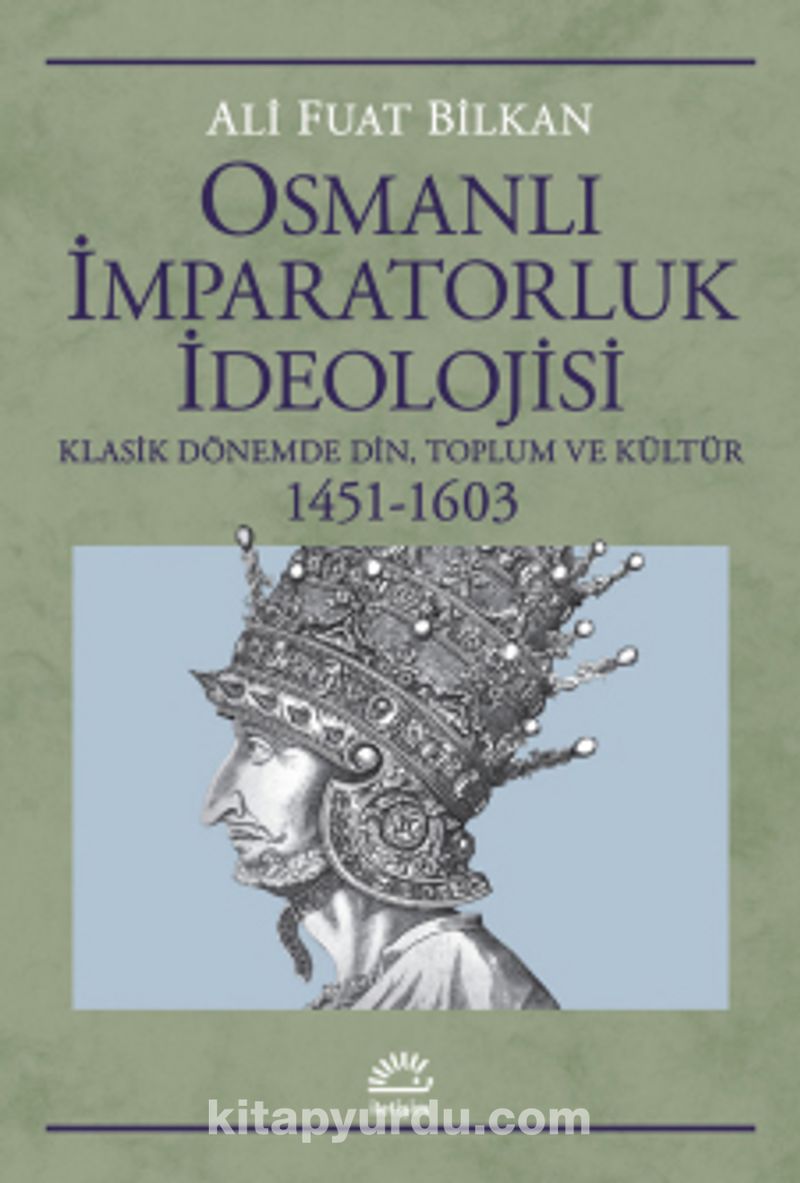 Osmanlı İmparatorluk İdeolojisi Klasik Dönemde Din, Toplum ve Kültür 1451-1603 Pdf İndir - İLETİŞİM YAYINLARI Pdf İndir