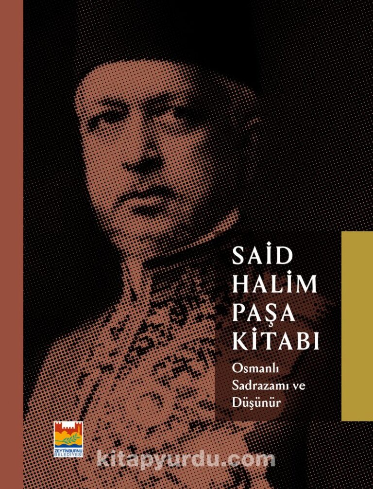 Said Halim Paşa Kitabı Osmanlı Sadrazamı ve Düşünür Pdf İndir - ZEYTİNBURNU BELEDİYESİ KÜLTÜR YAYINLARI Pdf İndir