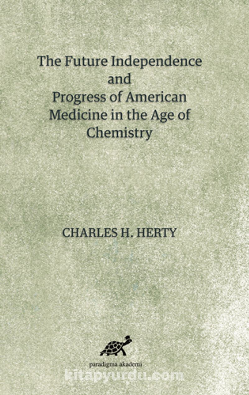 The Future Independence And Progress Of American Medicine In The Age Of Chemistry Pdf İndir - PARADİGMA AKADEMİ YAYINLARI Pdf İndir