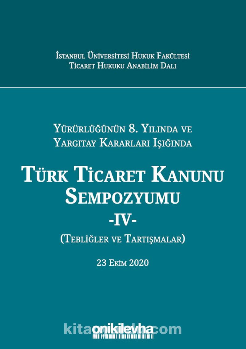 Yürürlüğünün 8. Yılında ve Yargıtay Kararları Işığında Türk Ticaret Kanunu Sempozyumu - IV - (Tebliğler - Tartışmalar) 23 Ekim 2020 Pdf İndir - ON İKİ LEVHA YAYINCILIK Pdf İndir